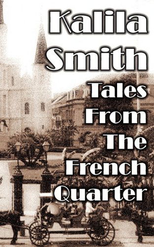 Tales from the French Quarter - Kalila Smith - Książki - Kerlak Enterprises - 9780982374535 - 16 lutego 2010