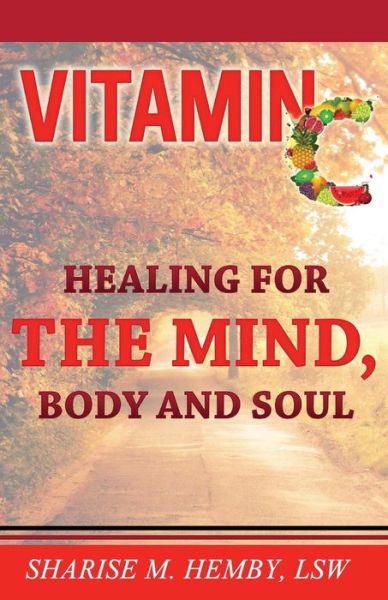 Cover for Sharise M. Hemby · Vitamin C: Healing for the Mind, Body and Soul (Paperback Book) (2014)