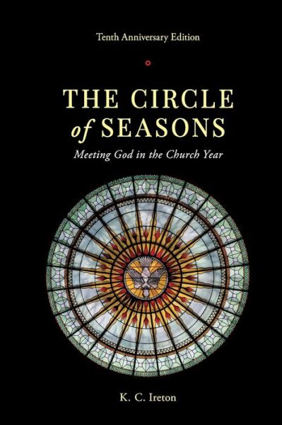 Cover for K C Ireton · The Circle of Seasons: Meeting God in the Church Year (Paperback Book) [Tenth Anniversary edition] (2018)