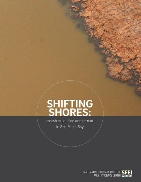 Cover for San Francisco Estuary Institute · Shifting Shores: Marsh Expansion and Retreat in San Pablo Bay (Paperback Book) (2015)