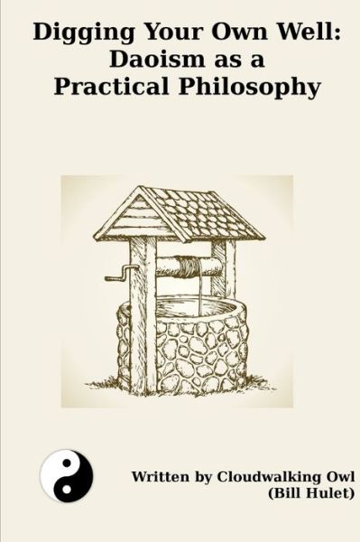 Cover for Bill Hulet · Digging Your Own Well: Daoism as a Practical Philosophy (Paperback Book) (2016)