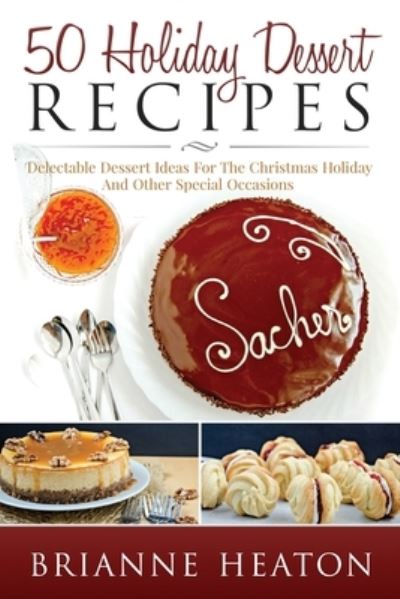 Cover for Brianne Heaton · 50 Holiday Dessert Recipes (Paperback Book) (2014)