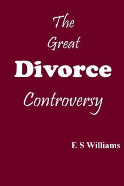 The Great Divorce Controversy - E S Williams - Books - Belmont House Publishing Limited - 9780995484535 - March 1, 2000