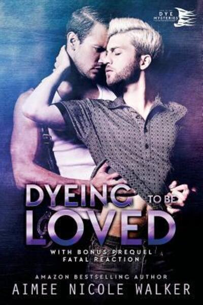 Cover for Aimee Nicole Walker · Dyeing to be Loved (Paperback Book) (2016)