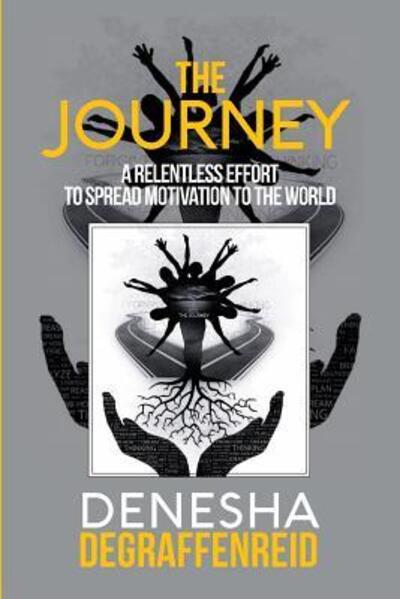 Cover for Denesha Degraffenreid · The Journey A Relentless Effort to Spread Motivation to the World (Paperback Book) (2017)