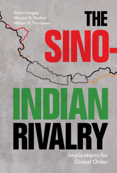 Cover for Ganguly, Sumit (Indiana University, Bloomington) · The Sino-Indian Rivalry: Implications for Global Order (Hardcover Book) (2023)