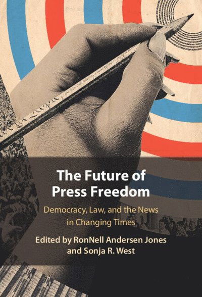 Cover for The Future of Press Freedom: Democracy, Law, and the News in Changing Times (Hardcover Book) (2025)