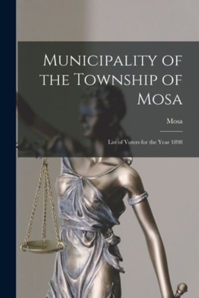 Municipality of the Township of Mosa [microform] - Mosa (Ont ) - Books - Legare Street Press - 9781013491535 - September 9, 2021