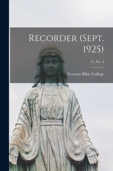 Recorder (Sept. 1925); 31, no. 4 - Toronto Bible College - Książki - Hassell Street Press - 9781013727535 - 9 września 2021