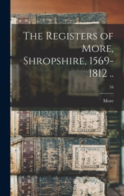 Cover for More (England Parish) · The Registers of More, Shropshire, 1569-1812 ..; 34 (Hardcover Book) (2021)