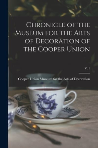 Cover for Cooper Union Museum for the Arts of D · Chronicle of the Museum for the Arts of Decoration of the Cooper Union; v. 1 (Paperback Book) (2021)