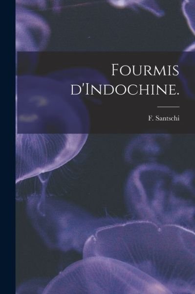Cover for F Santschi · Fourmis D'Indochine. (Paperback Book) (2021)