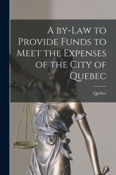Cover for Quebec (Quebec) · A By-law to Provide Funds to Meet the Expenses of the City of Quebec [microform] (Paperback Book) (2021)