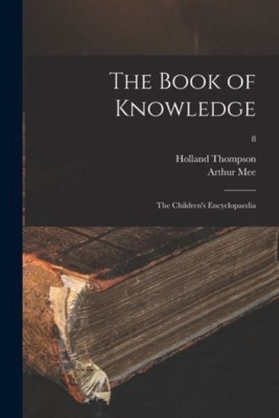 The Book of Knowledge; the Children's Encyclopaedia; 8 - Holland 1873-1940 Ed Thompson - Kirjat - Legare Street Press - 9781015356535 - perjantai 10. syyskuuta 2021