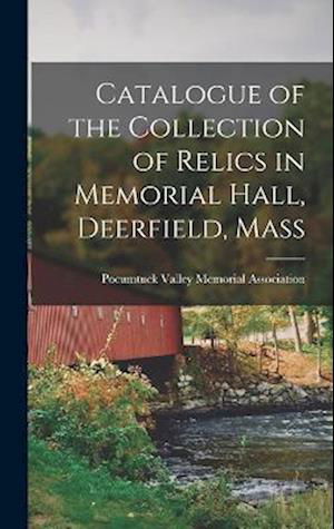 Cover for Pocumtuck Valley Memorial Association · Catalogue of the Collection of Relics in Memorial Hall, Deerfield, Mass (Buch) (2022)