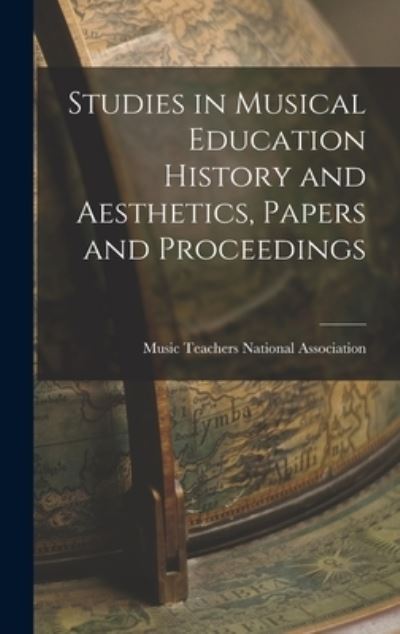 Cover for Music Teachers National Association · Studies in Musical Education History and Aesthetics, Papers and Proceedings (Book) (2022)