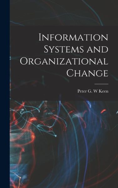 Cover for Peter G. W. Keen · Information Systems and Organizational Change (Book) (2022)
