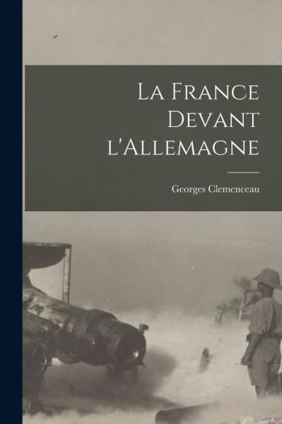 Cover for Georges Clemenceau · France Devant L'Allemagne (Book) (2022)