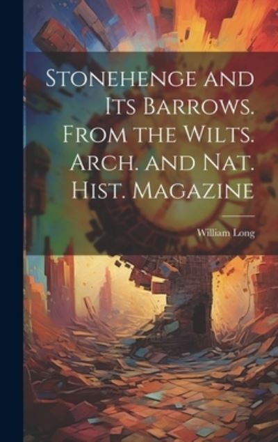 Cover for William Long · Stonehenge and Its Barrows. from the Wilts. Arch. and Nat. Hist. Magazine (Book) (2023)