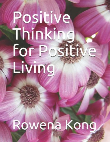 Cover for Rowena Kong · Positive Thinking for Positive Living (Paperback Book) (2019)