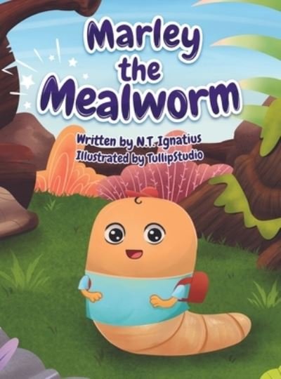 Cover for N T Ignatius · Marley the Mealworm (Hardcover Book) (2022)