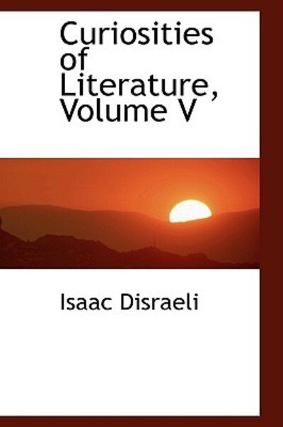 Cover for Isaac Disraeli · Curiosities of Literature, Volume V (Pocketbok) (2009)