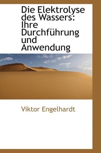 Cover for Viktor Engelhardt · Die Elektrolyse Des Wassers: Ihre Durchführung Und Anwendung (Paperback Bog) [German edition] (2009)