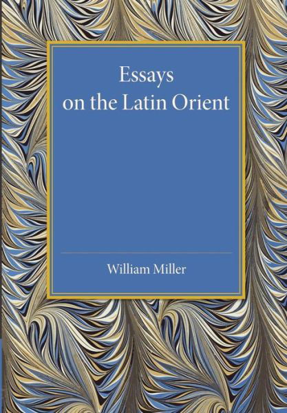 Cover for William Miller · Essays on the Latin Orient (Paperback Book) (2015)