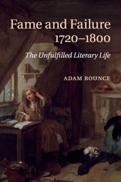 Cover for Rounce, Adam (University of Nottingham) · Fame and Failure 1720–1800: The Unfulfilled Literary Life (Taschenbuch) (2016)