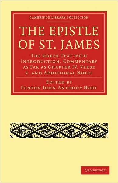 Cover for Fenton John Anthony Hort · The Epistle of St. James: The Greek Text with Introduction, Commentary as Far as Chapter IV, Verse 7, and Additional Notes - Cambridge Library Collection - Biblical Studies (Paperback Bog) (2009)