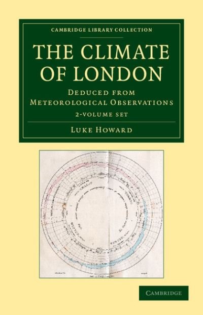 The Climate of London 2 Volume Set: Deduced from Meteorological Observations - Cambridge Library Collection - Earth Science - Luke Howard - Bücher - Cambridge University Press - 9781108049535 - 10. Mai 2012