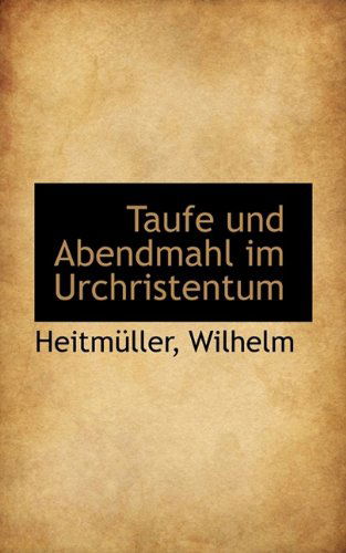 Cover for Heitmller Wilhelm · Taufe Und Abendmahl Im Urchristentum (Paperback Book) [German edition] (2009)