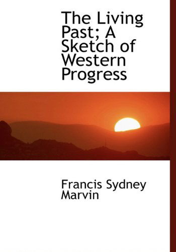 Cover for Francis Sydney Marvin · The Living Past; a Sketch of Western Progress (Hardcover Book) (2009)