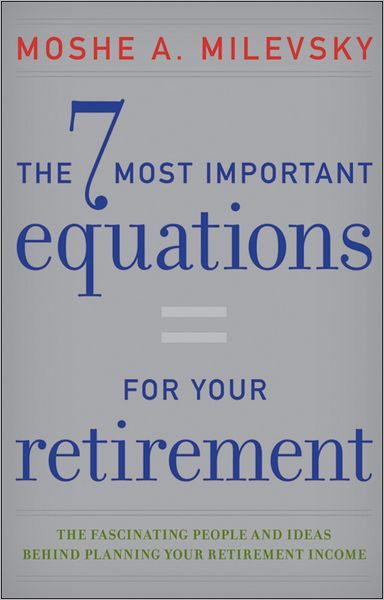 Cover for Moshe A. Milevsky · The 7 Most Important Equations for Your Retirement: The Fascinating People and Ideas Behind Planning Your Retirement Income (Hardcover Book) (2014)