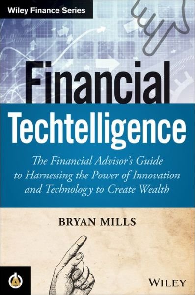 Cover for Bryan Mills · Financial Techtelligence: The Financial Advisor's Guide to Harnessing the Power of Innovation and Technology to Create Wealth - Wiley Finance (Innbunden bok) (2026)