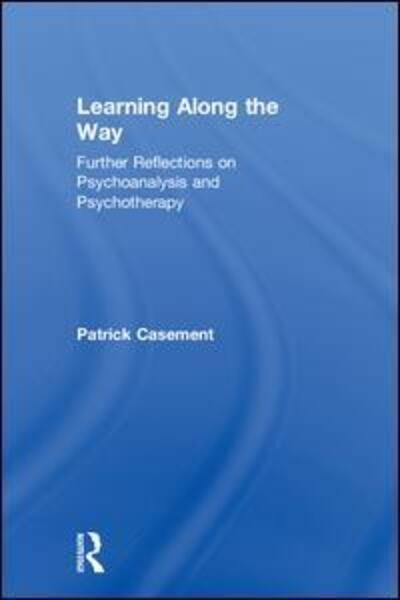Cover for Patrick Casement · Learning Along the Way: Further Reflections on Psychoanalysis and Psychotherapy (Hardcover Book) (2018)
