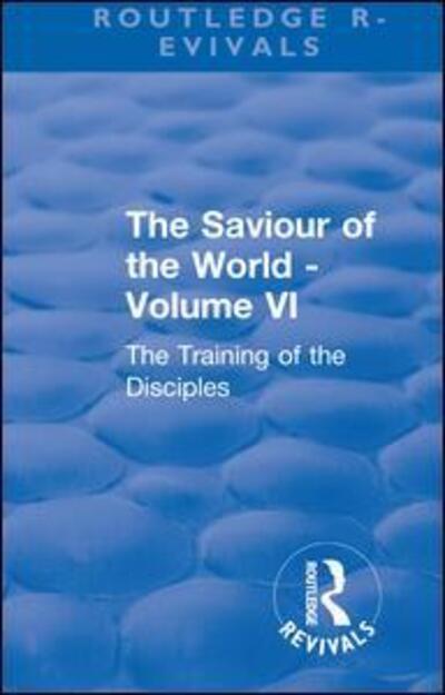 Cover for Charlotte M. Mason · Revival: The Saviour of the World - Volume VI (1914): The Training of the Disciples - Routledge Revivals (Paperback Book) (2019)