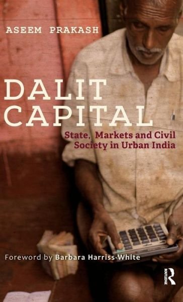 Cover for Aseem Prakash · Dalit Capital: State, Markets and Civil Society in Urban India (Innbunden bok) (2015)