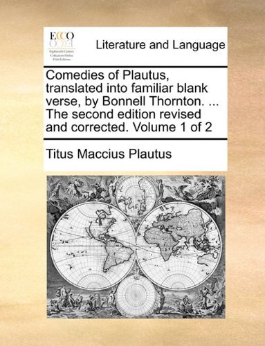 Comedies of Plautus, Translated into Familiar Blank Verse, by Bonnell Thornton. ... the Second Edition Revised and Corrected. Volume 1 of 2 - Titus Maccius Plautus - Bøker - Gale ECCO, Print Editions - 9781140971535 - 28. mai 2010