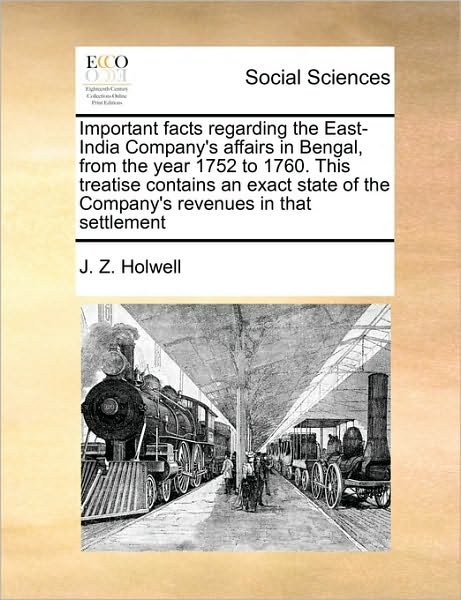 Cover for J Z Holwell · Important Facts Regarding the East-india Company's Affairs in Bengal, from the Year 1752 to 1760. This Treatise Contains an Exact State of the Company (Pocketbok) (2010)