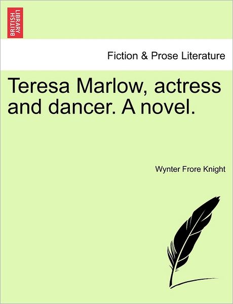 Cover for Wynter Frore Knight · Teresa Marlow, Actress and Dancer. a Novel. (Paperback Bog) (2011)