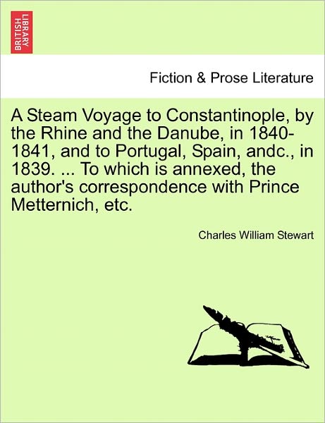 Cover for Charles William Stewart · A Steam Voyage to Constantinople, by the Rhine and the Danube, in 1840-1841, and to Portugal, Spain, Andc., in 1839. ... to Which is Annexed, the Author (Paperback Book) (2011)
