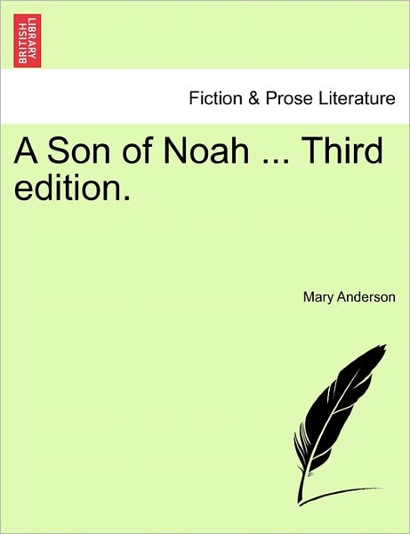 A Son of Noah ... Third Edition. - Mary Anderson - Books - British Library, Historical Print Editio - 9781241104535 - February 1, 2011