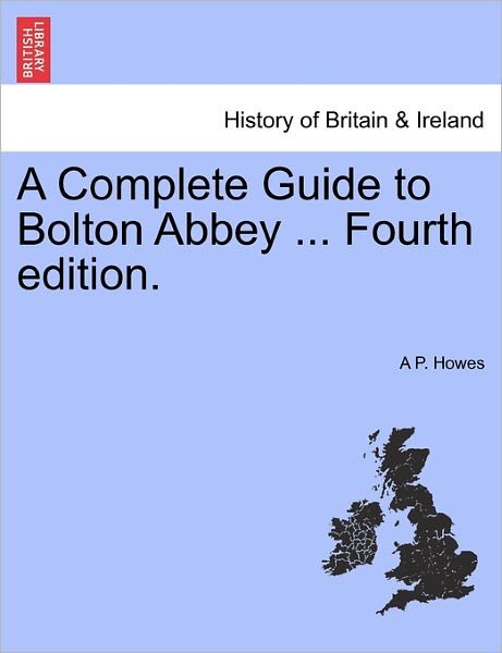 Cover for A P Howes · A Complete Guide to Bolton Abbey ... Fourth Edition. (Pocketbok) (2011)