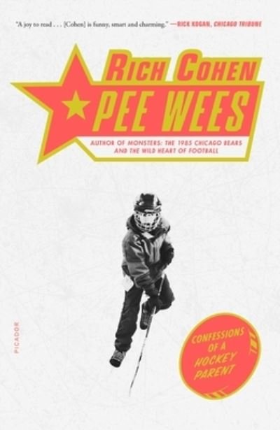 Pee Wees: Confessions of a Hockey Parent - Rich Cohen - Books - Picador - 9781250829535 - January 11, 2022