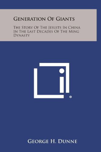 Cover for George H. Dunne · Generation of Giants: the Story of the Jesuits in China in the Last Decades of the Ming Dynasty (Hardcover Book) (2013)