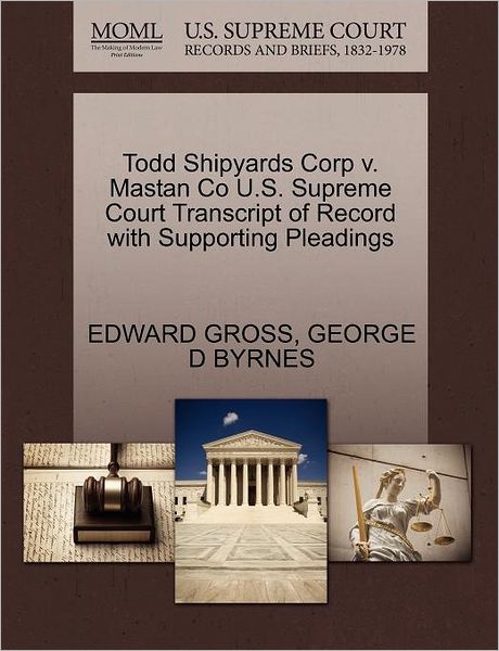 Cover for Edward Gross · Todd Shipyards Corp V. Mastan Co U.s. Supreme Court Transcript of Record with Supporting Pleadings (Pocketbok) (2011)