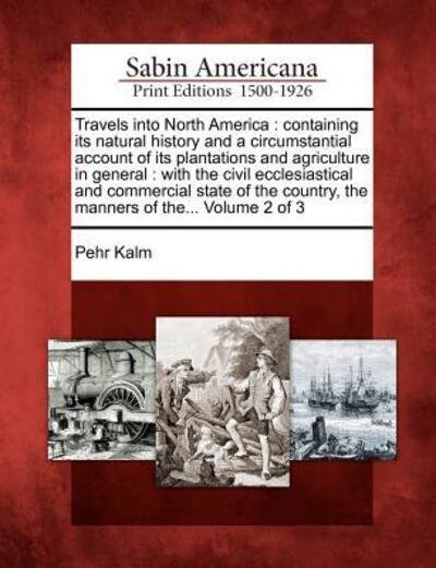 Cover for Pehr Kalm · Travels into North America: Containing Its Natural History and a Circumstantial Account of Its Plantations and Agriculture in General: with the Ci (Paperback Book) (2012)