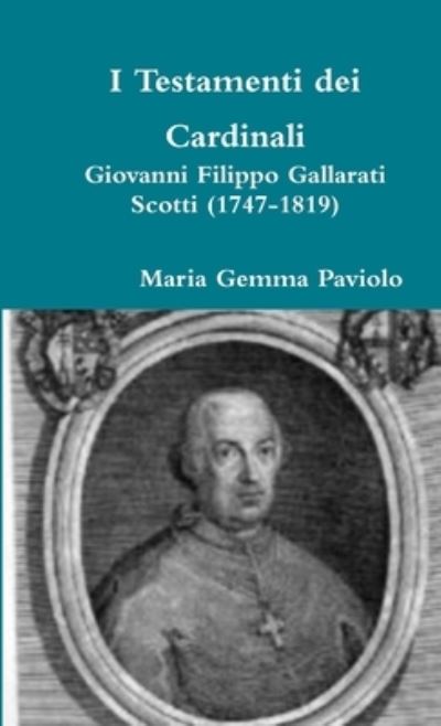 Cover for Maria Gemma Paviolo · I Testamenti Dei Cardinali: Giovanni Filippo Gallarati Scotti (1747-1819) (Pocketbok) (2017)