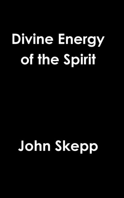 Cover for John Skepp · Divine Energy of the Spirit (Inbunden Bok) (2015)